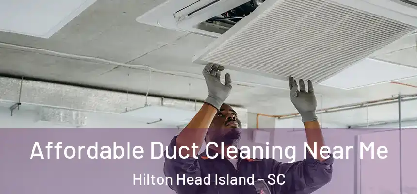  Affordable Duct Cleaning Near Me Hilton Head Island - SC