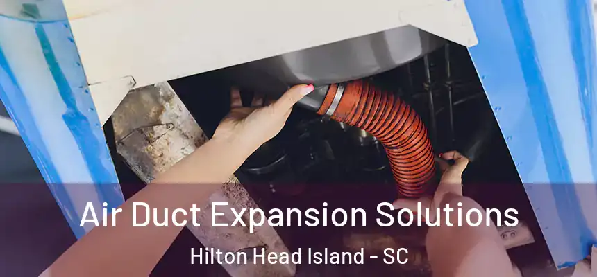  Air Duct Expansion Solutions Hilton Head Island - SC