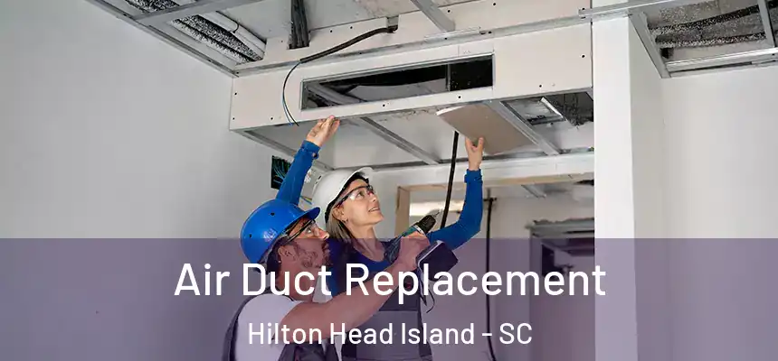  Air Duct Replacement Hilton Head Island - SC