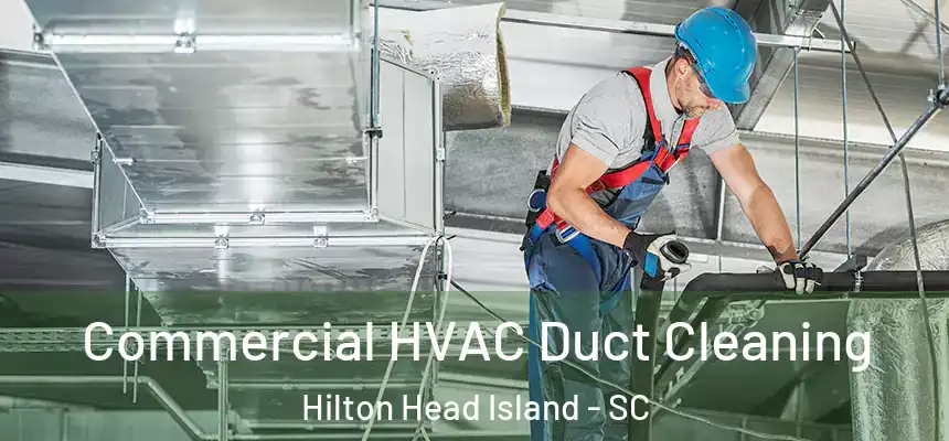  Commercial HVAC Duct Cleaning Hilton Head Island - SC