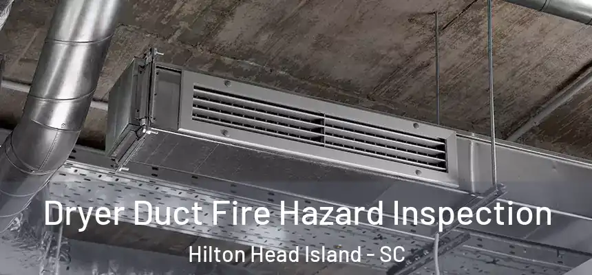  Dryer Duct Fire Hazard Inspection Hilton Head Island - SC