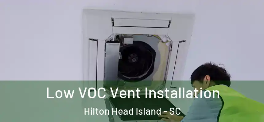  Low VOC Vent Installation Hilton Head Island - SC